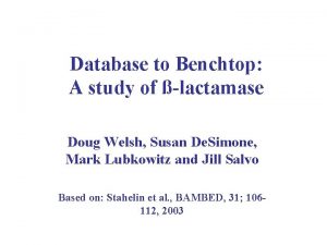 Database to Benchtop A study of lactamase Doug