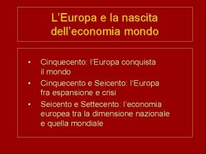 LEuropa e la nascita delleconomia mondo Cinquecento lEuropa