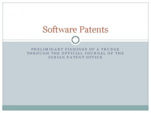 Software Patents PRELIMINARY FINDINGS OF A TRUDGE THROUGH