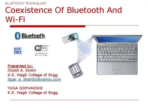 BLUETOOTH TECHNOLOGY Coexistence Of Bluetooth And WiFi Presented