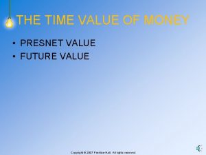 THE TIME VALUE OF MONEY PRESNET VALUE FUTURE
