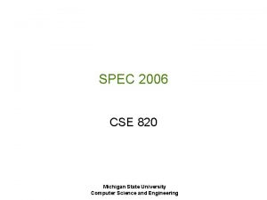 SPEC 2006 CSE 820 Michigan State University Computer