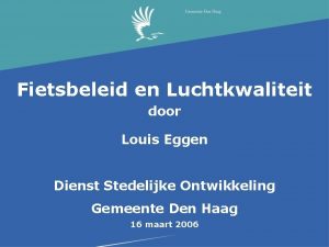 Fietsbeleid en Luchtkwaliteit door Louis Eggen Dienst Stedelijke