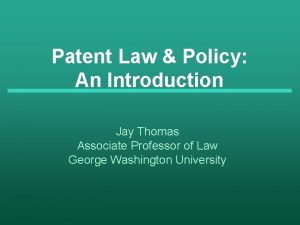 Patent Law Policy An Introduction Jay Thomas Associate