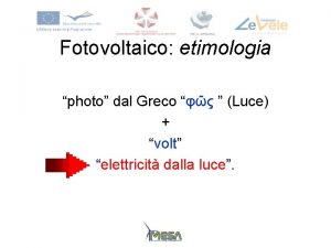 Fotovoltaico etimologia photo dal Greco Luce volt elettricit