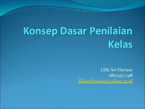 Konsep Dasar Penilaian Kelas Lilik Sri Hariani 08123317798