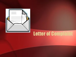 Letter of Complaint When you are writing a