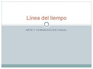 Lnea del tiempo ARTE Y COMUNICACIN VISUAL Arte