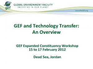 GEF and Technology Transfer An Overview GEF Expanded