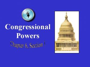 Congressional Powers Types of Powers Legislative or NonLegislative