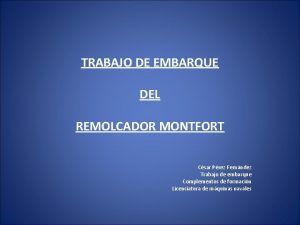 TRABAJO DE EMBARQUE DEL REMOLCADOR MONTFORT Csar Prez