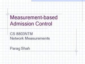 Measurementbased Admission Control CS 8803 NTM Network Measurements