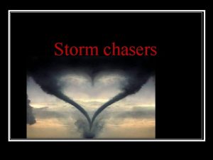 Storm chasers A n A Anyone can be