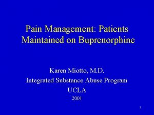 Pain Management Patients Maintained on Buprenorphine Karen Miotto