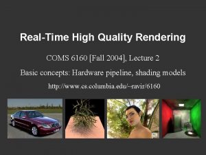 RealTime High Quality Rendering COMS 6160 Fall 2004