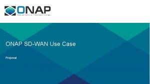ONAP SDWAN Use Case Proposal Architecture Basic UC