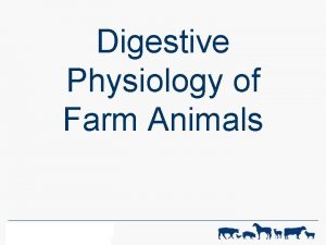 Digestive Physiology of Farm Animals WFR ANIMAL SCIENCE
