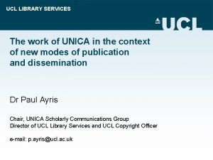 UCL LIBRARY SERVICES The work of UNICA in