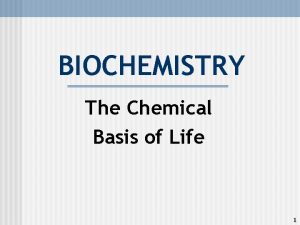 BIOCHEMISTRY The Chemical Basis of Life 1 ATOMS