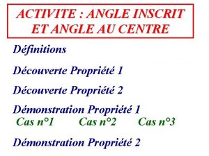 ACTIVITE ANGLE INSCRIT ET ANGLE AU CENTRE Dfinitions