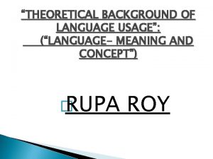 THEORETICAL BACKGROUND OF LANGUAGE USAGE LANGUAGE MEANING AND