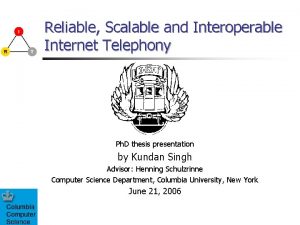 Reliable Scalable and Interoperable Internet Telephony Ph D