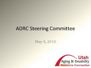 ADRC Steering Committee May 4 2010 Goals Goal