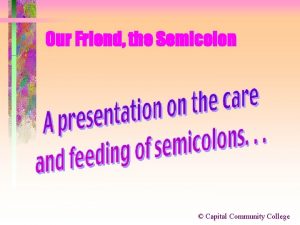 Our Friend the Semicolon Capital Community College Our