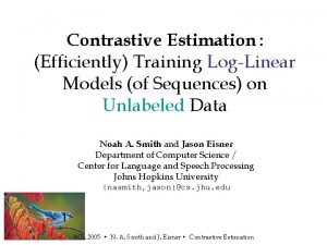 Contrastive Estimation Efficiently Training LogLinear Models of Sequences