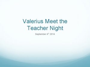 Valerius Meet the Teacher Night September 4 th