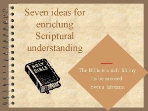 Seven ideas for enriching Scriptural understanding The Bible