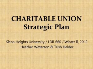 CHARITABLE UNION Strategic Plan Siena Heights University LDR