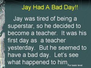 Jay Had A Bad Day Jay was tired