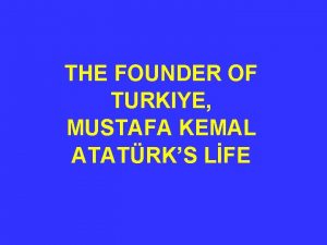 THE FOUNDER OF TURKIYE MUSTAFA KEMAL ATATRKS LFE