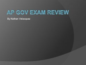 AP GOV EXAM REVIEW By Nathan Velasquez Writ