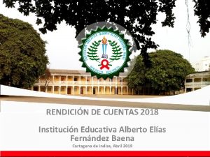 RENDICIN DE CUENTAS 2018 Institucin Educativa Alberto Elas