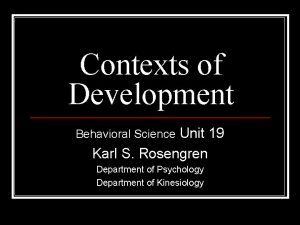 Contexts of Development Unit 19 Karl S Rosengren