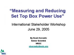 Measuring and Reducing Set Top Box Power Use