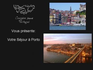 Vous prsente Votre Sjour Porto Porto Porto capitale