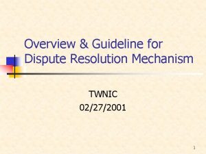 Overview Guideline for Dispute Resolution Mechanism TWNIC 02272001
