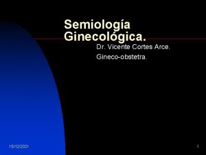 Semiologa Ginecolgica Dr Vicente Cortes Arce Ginecoobstetra 15122021
