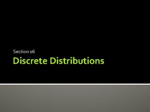 Section 06 Discrete Distributions Uniform Poisson Binomial The