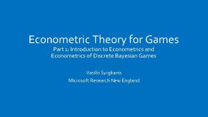 Econometric Theory for Games Part 1 Introduction to