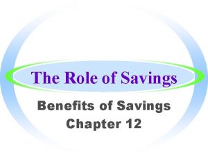 The Role of Savings Benefits of Savings Chapter