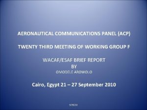 AERONAUTICAL COMMUNICATIONS PANEL ACP TWENTY THIRD MEETING OF