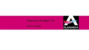 Planmeca Pro Max 2 D User training Ni
