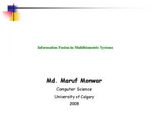 Information Fusion in Multibiometric Systems Md Maruf Monwar