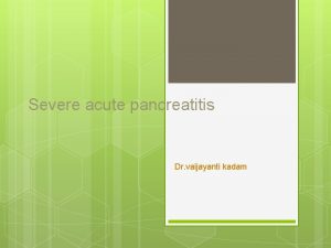 Severe acute pancreatitis Dr vaijayanti kadam Definition of