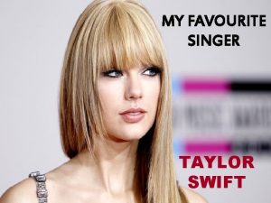 MY FAVOURITE SINGER TAYLOR SWIFT Taylor Alison Swift