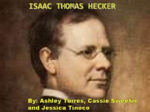 ISAAC THOMAS HECKER By Ashley Torres Cassie Sweetin